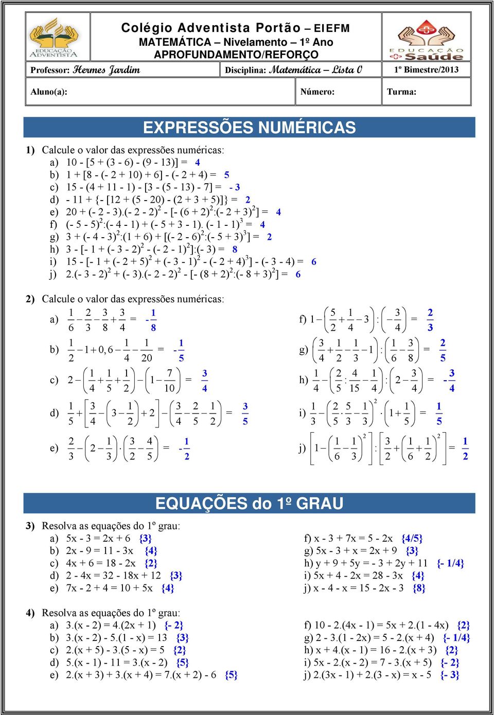 (- - 3).(- - ) - [- (6 + ) :(- + 3) ] = 4 f) (- - ) :(- 4-1) + (- + 3-1).