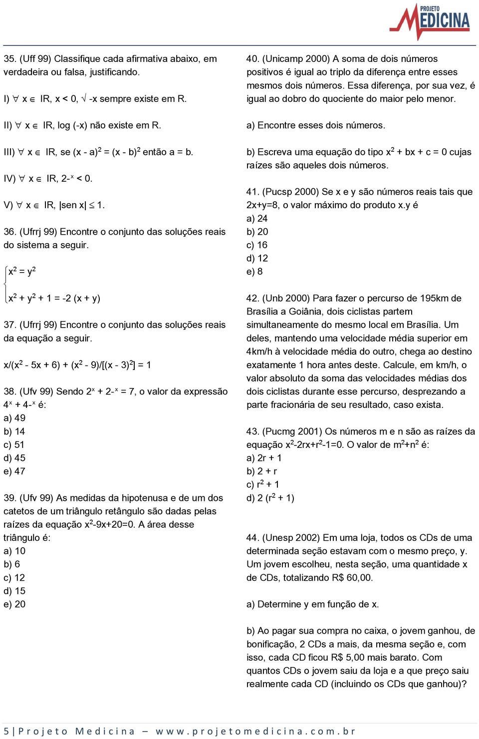 (Ufrrj 99) Encontre o conjunto das soluções reais da equação a seguir. x/(x - 5x + 6) + (x - 9)/[(x - 3) ] = 1 38.