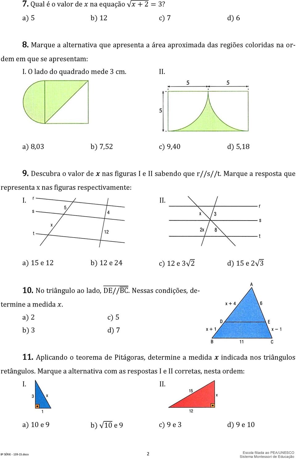 Marque a resposta que representa x nas figuras respectivamente: I. II. a) 15 e 12 b) 12 e 24 c) 12 e 3 d) 15 e 2 10. No triângulo ao lado,. Nessas condições, determine a medida.