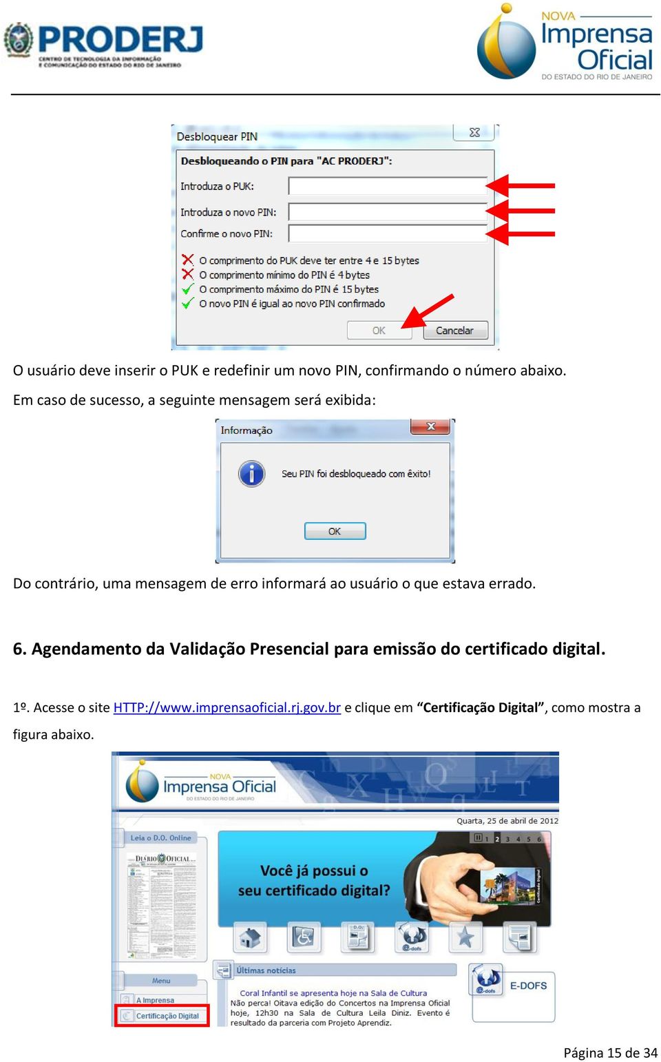 usuário o que estava errado. 6. Agendamento da Validação Presencial para emissão do certificado digital.