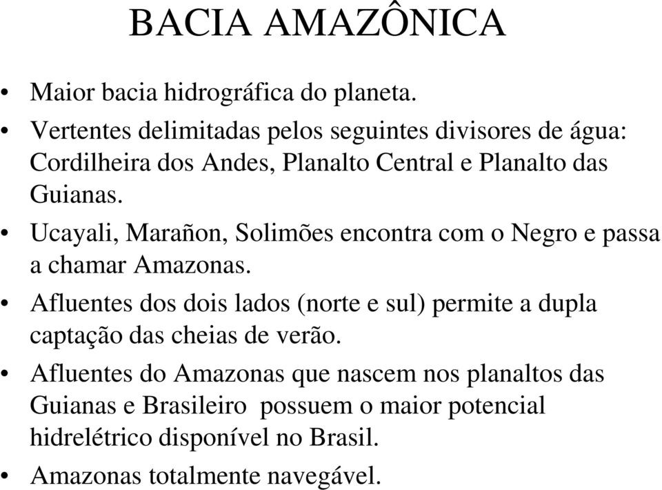 Ucayali, Marañon, Solimões encontra com o Negro e passa a chamar Amazonas.