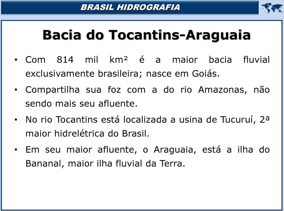 Compartilha sua foz com a do rio Amazonas, não sendo mais seu afluente.