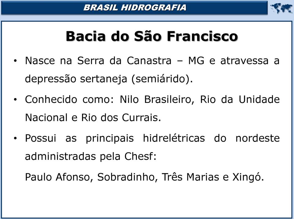 Conhecido como: Nilo Brasileiro, Rio da Unidade Nacional e Rio dos Currais.