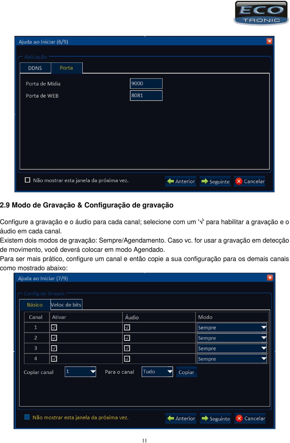 Existem dois modos de gravação: Sempre/Agendamento. Caso vc.