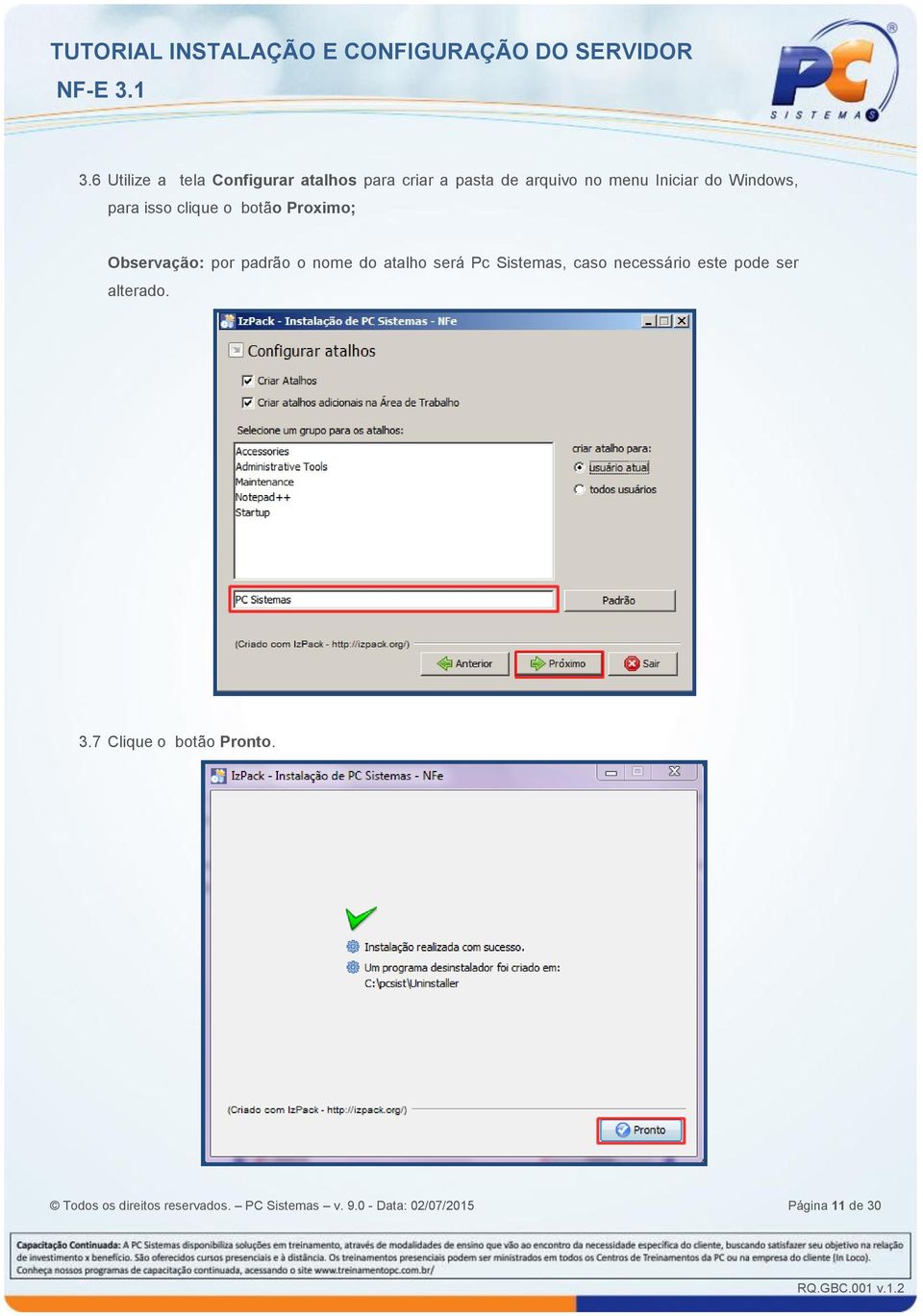 atalho será Pc Sistemas, caso necessário este pode ser alterado. 3.