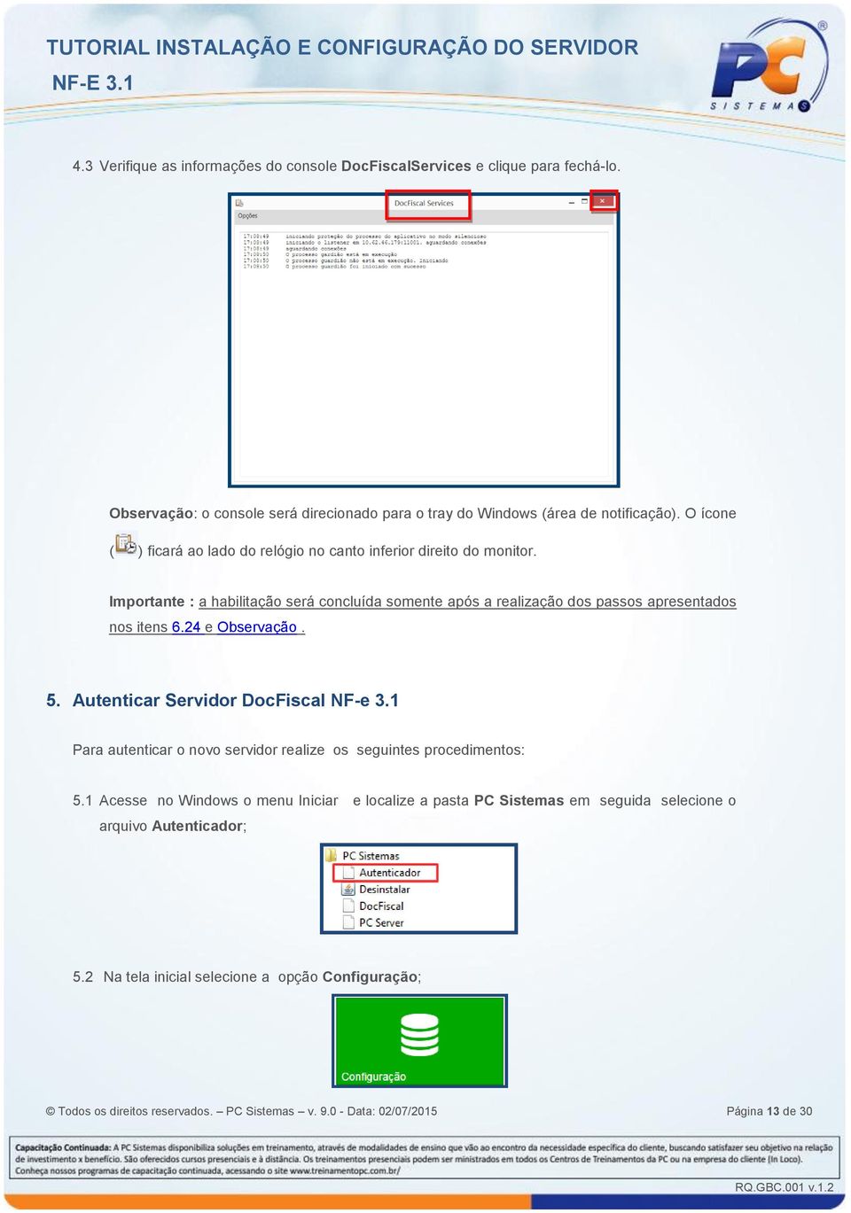 24 e Observação. 5. Autenticar Servidor DocFiscal NF-e 3.1 Para autenticar o novo servidor realize os seguintes procedimentos: 5.