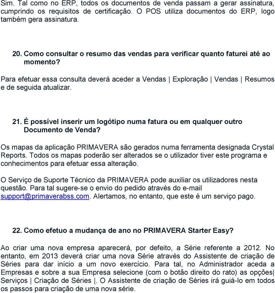 É possível inserir um logótipo numa fatura ou em qualquer outro Documento de Venda? Os mapas da aplicação PRIMAVERA são gerados numa ferramenta designada Crystal Reports.