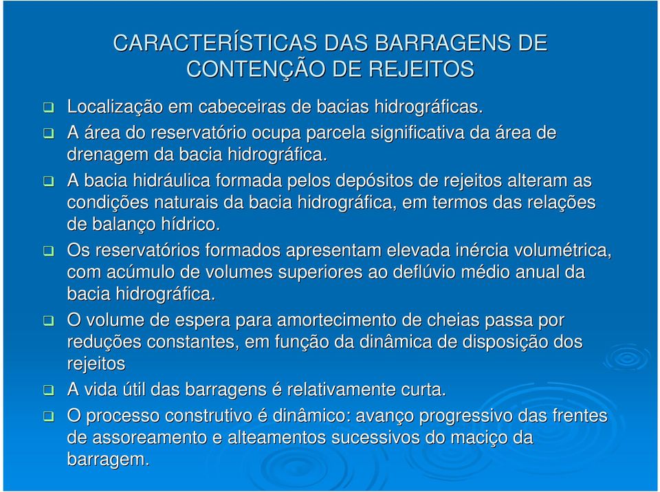 A bacia hidráulica formada pelos depósitos de rejeitos alteram as condições naturais da bacia hidrográfica, em termos das relações de balanço o hídrico.