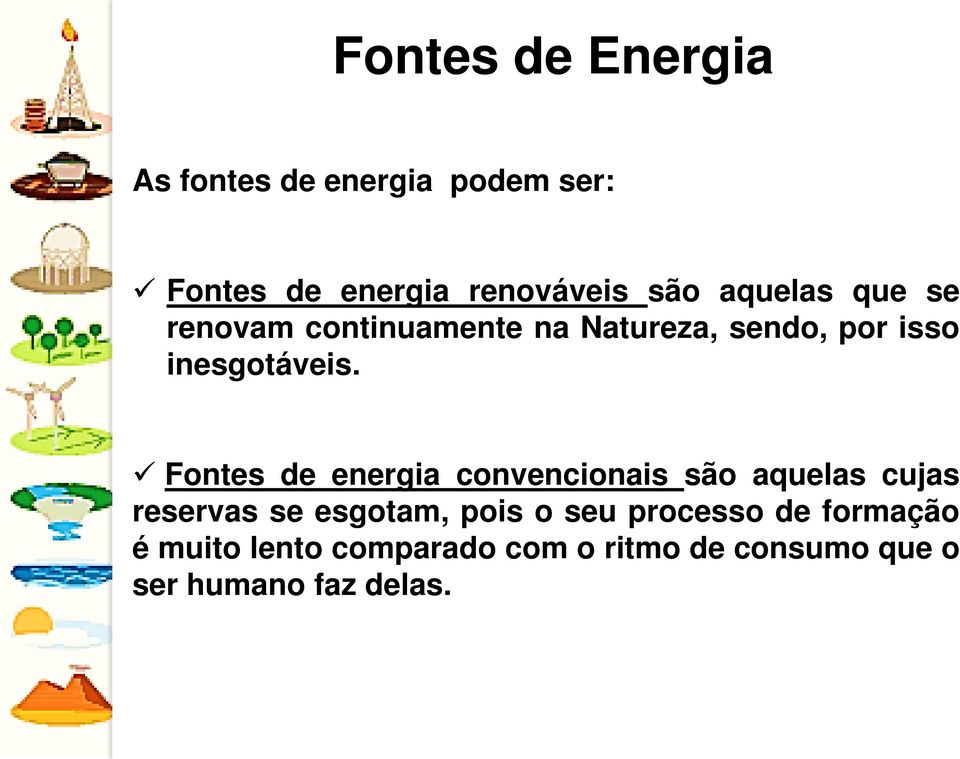 Fontes de energia convencionais são aquelas cujas reservas se esgotam, pois o seu