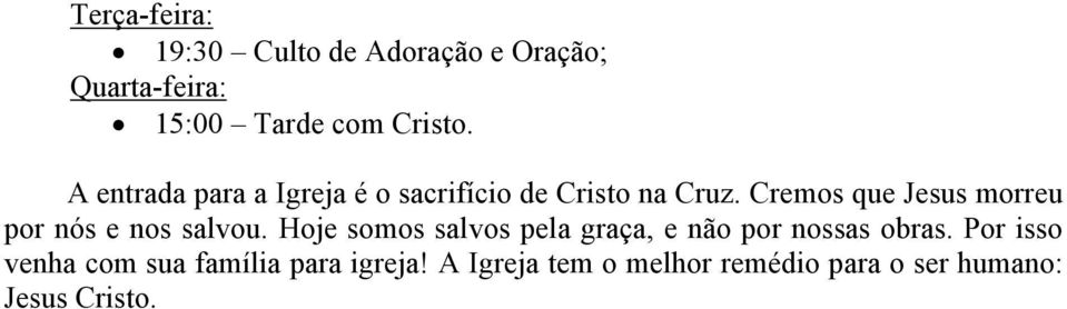 Cremos que Jesus morreu por nós e nos salvou.