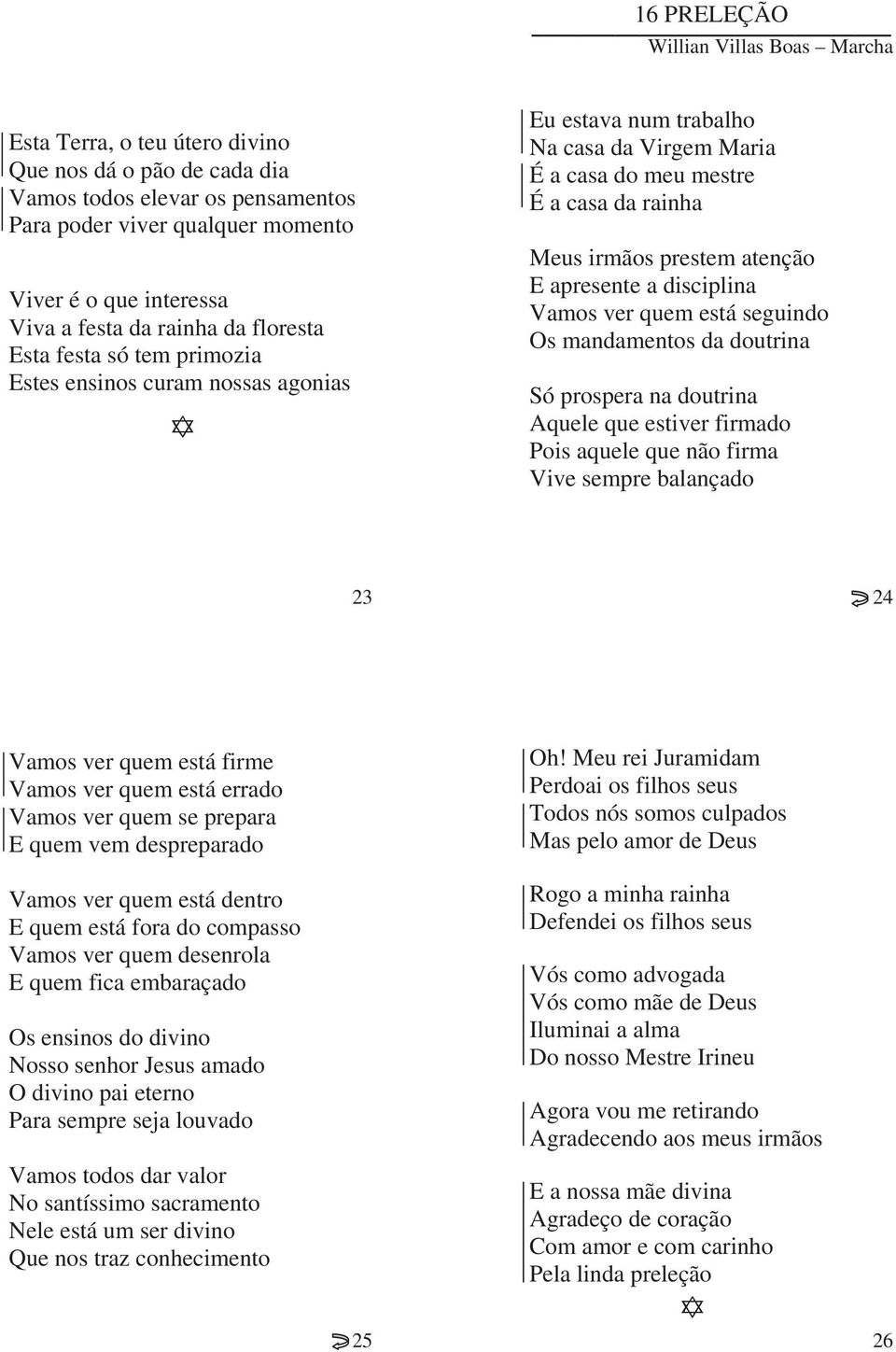 atenção E apresente a disciplina Vamos ver quem está seguindo Os mandamentos da doutrina Só prospera na doutrina Aquele que estiver firmado Pois aquele que não firma Vive sempre balançado 23 24 Vamos