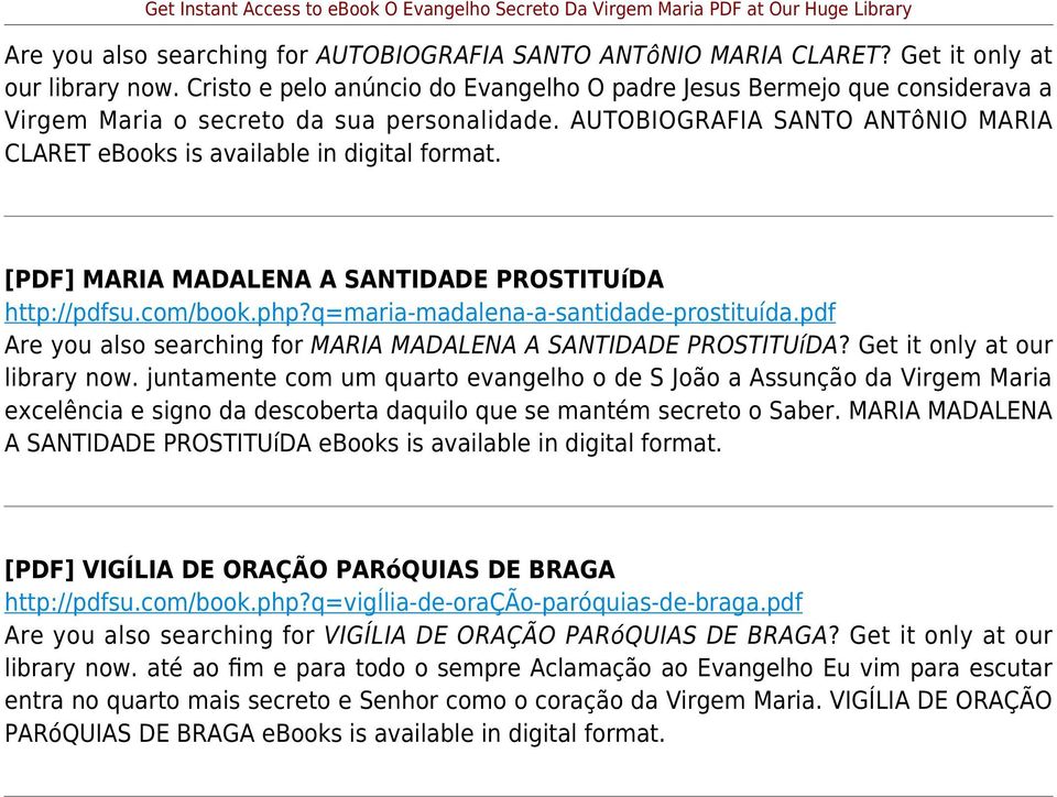 AUTOBIOGRAFIA SANTO ANTôNIO MARIA CLARET ebooks is available in digital [PDF] MARIA MADALENA A SANTIDADE PROSTITUíDA http://pdfsu.com/book.php?q=maria-madalena-a-santidade-prostituída.