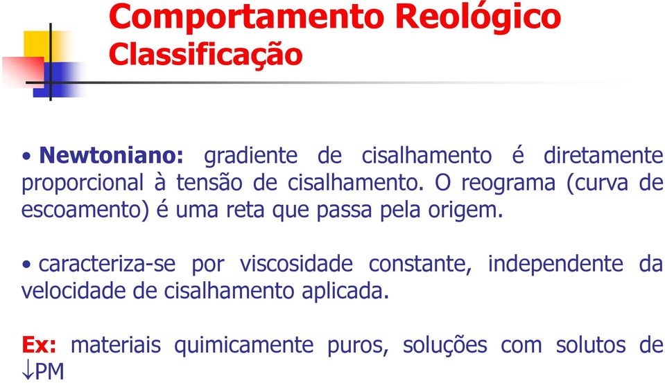 O reograma (curva de escoamento) é uma reta que passa pela origem.