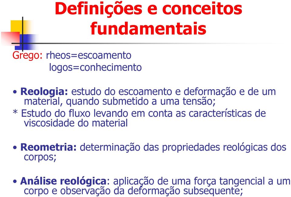 conta as características de viscosidade do material Reometria: determinação das propriedades reológicas