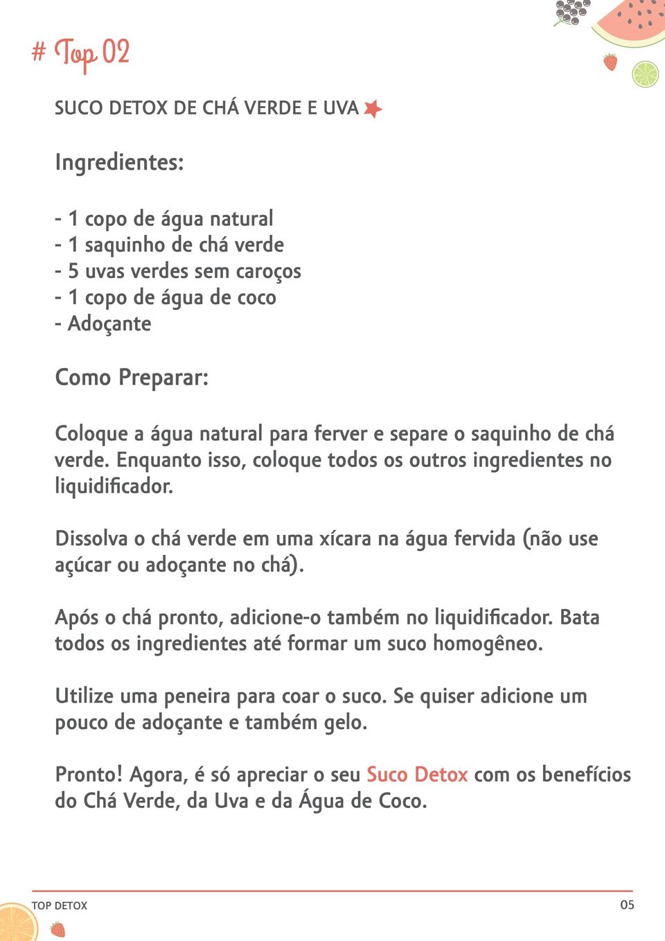 Dissolva o chá verde em uma xícara na água fervida (não use açúcar ou adoçante no chá). Após o chá pronto, adicione-o também no liquidificador.