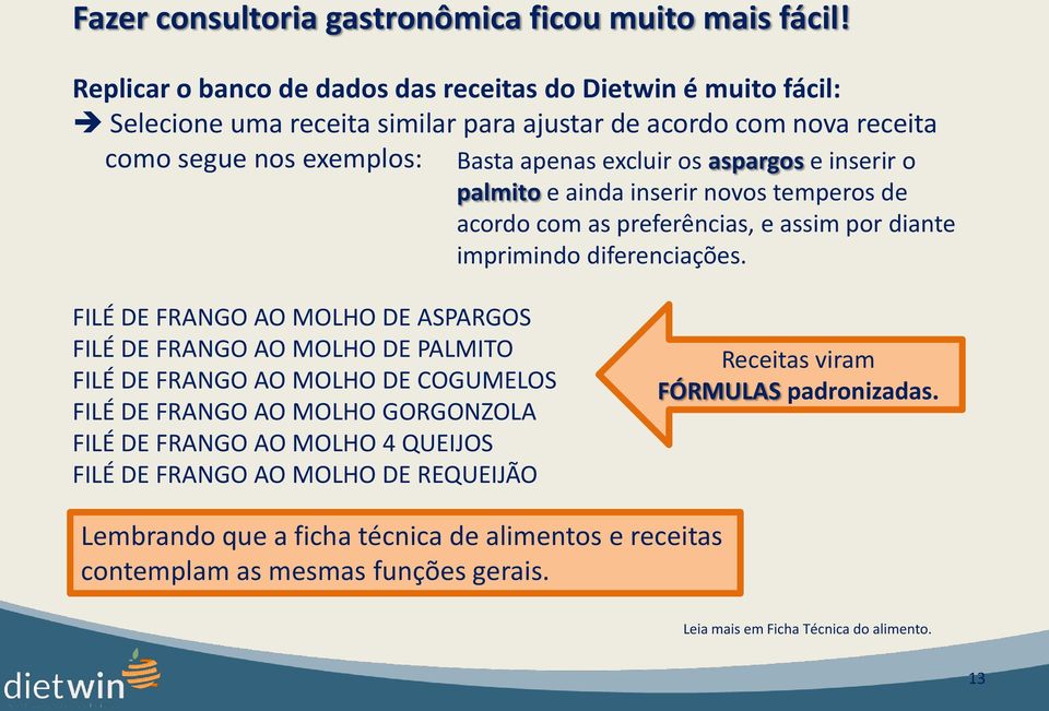 aspargos e inserir o palmito e ainda inserir novos temperos de acordo com as preferências, e assim por diante imprimindo diferenciações.