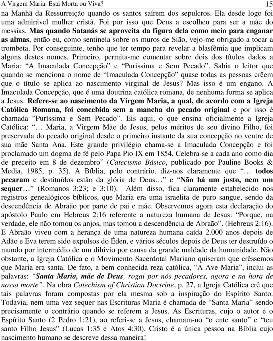 Mas quando Satanás se aproveita da figura dela como meio para enganar as almas, então eu, como sentinela sobre os muros de Sião, vejo-me obrigado a tocar a trombeta.