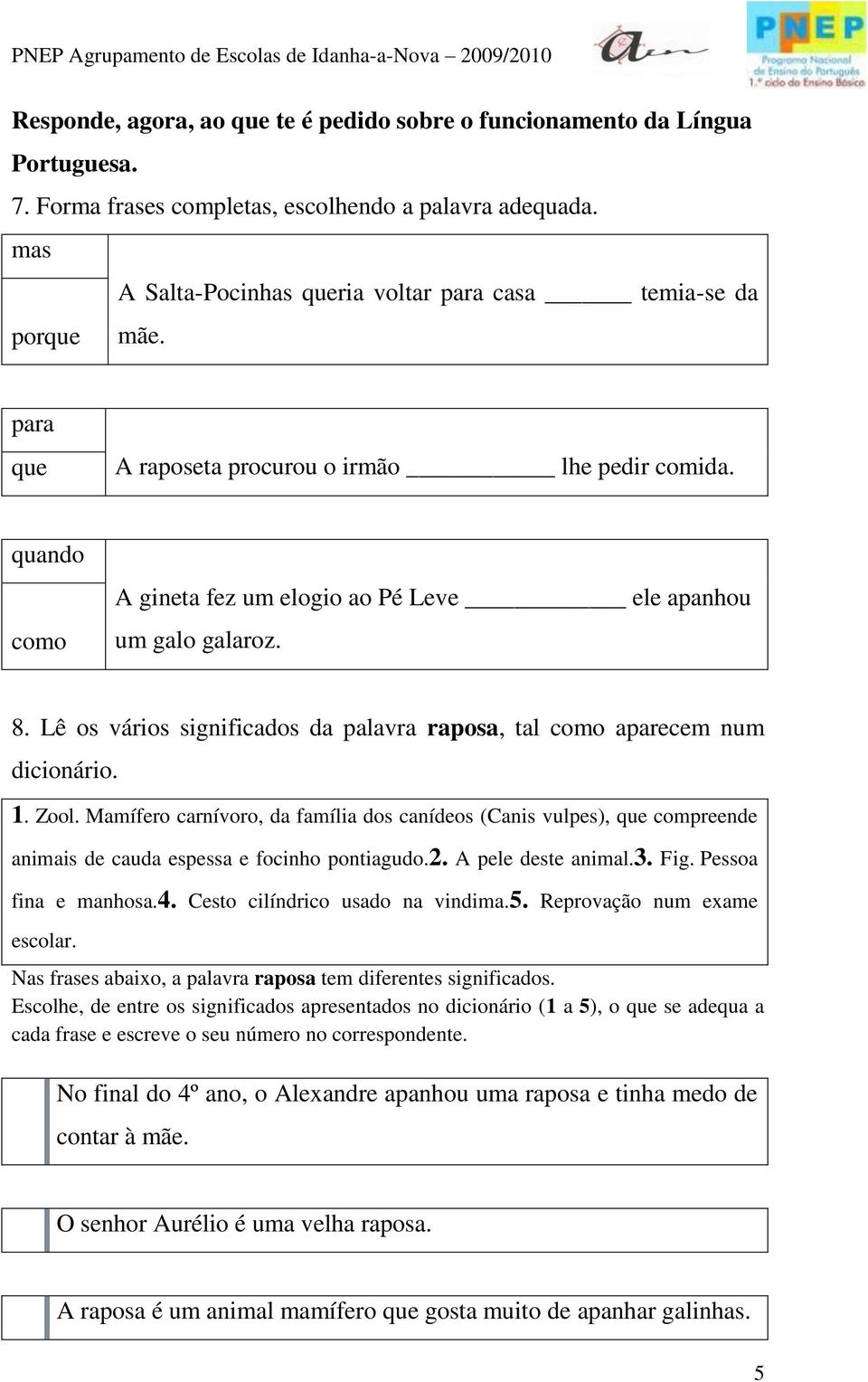 8. Lê os vários significados da palavra raposa, tal como aparecem num dicionário. 1. Zool.