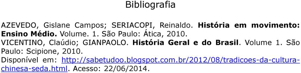 VICENTINO, Claúdio; GIANPAOLO. História Geral e do Brasil. Volume 1.