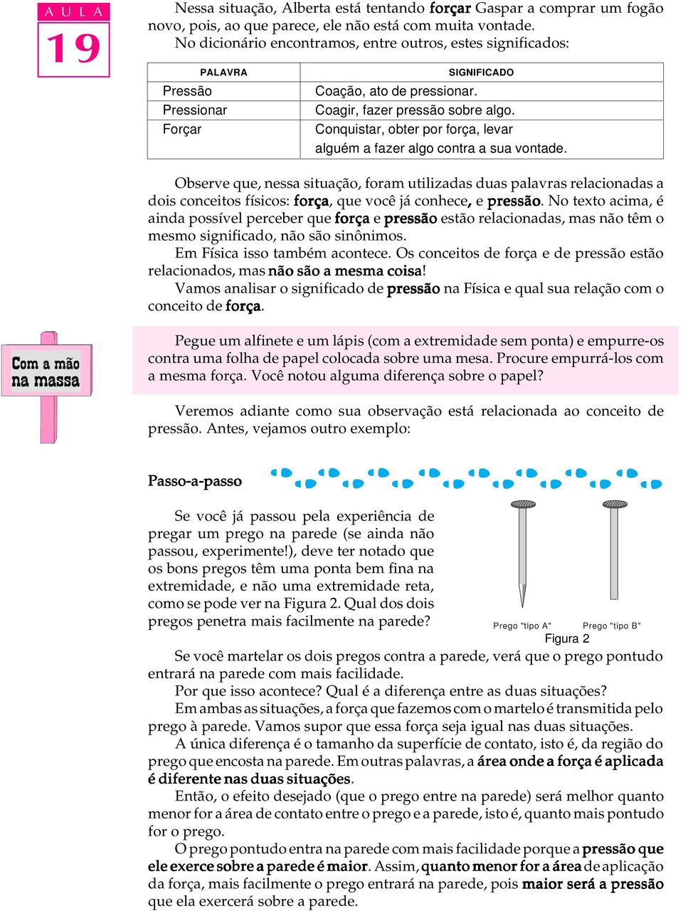 Conquistar, obter por força, levar alguém a fazer algo contra a sua vontade.