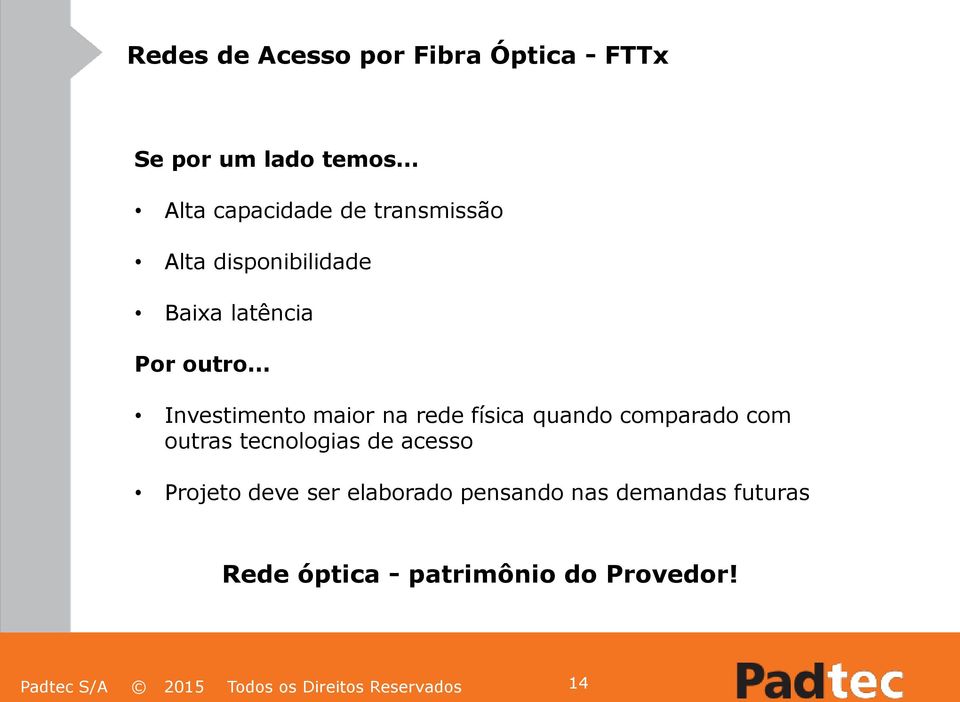 .. Investimento maior na rede física quando comparado com outras tecnologias de acesso