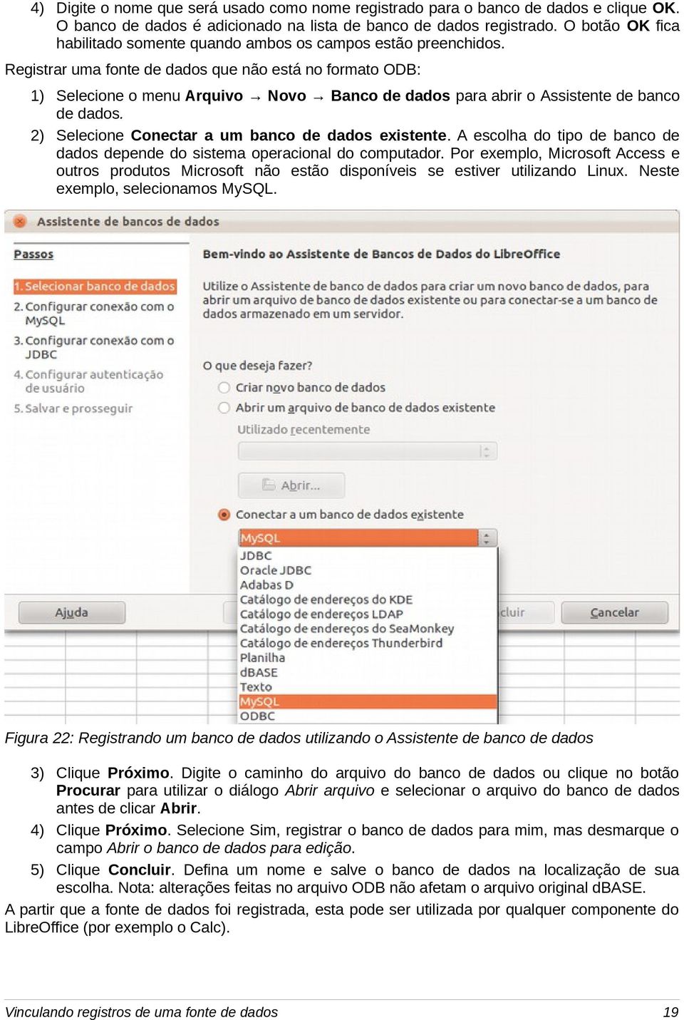 Registrar uma fonte de dados que não está no formato ODB: 1) Selecione o menu Arquivo Novo Banco de dados para abrir o Assistente de banco de dados.