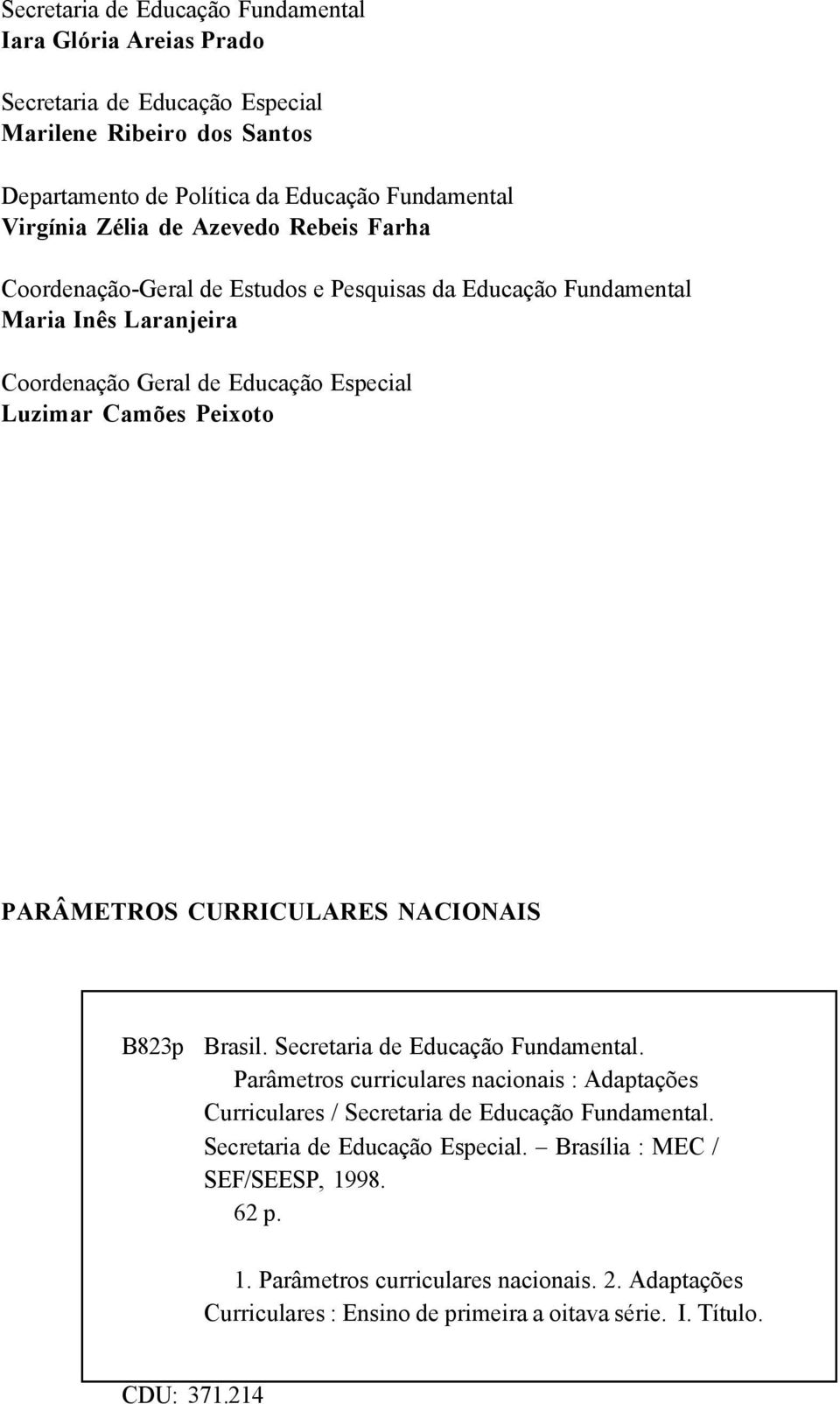 CURRICULARES NACIONAIS B823p Brasil. Secretaria de Educação Fundamental. Parâmetros curriculares nacionais : Adaptações Curriculares / Secretaria de Educação Fundamental.