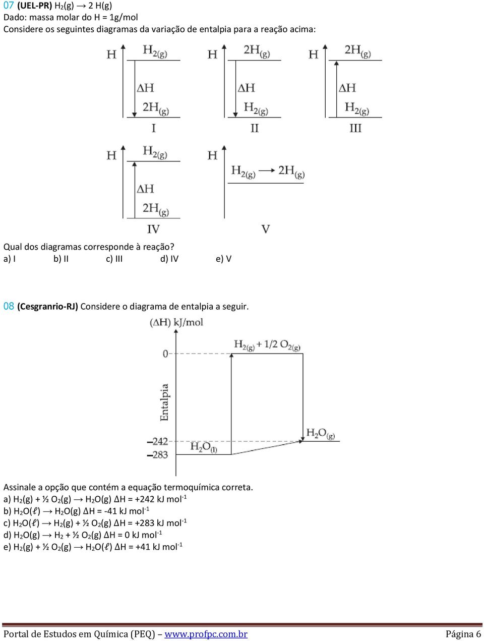 Assinale a opção que contém a equação termoquímica correta.