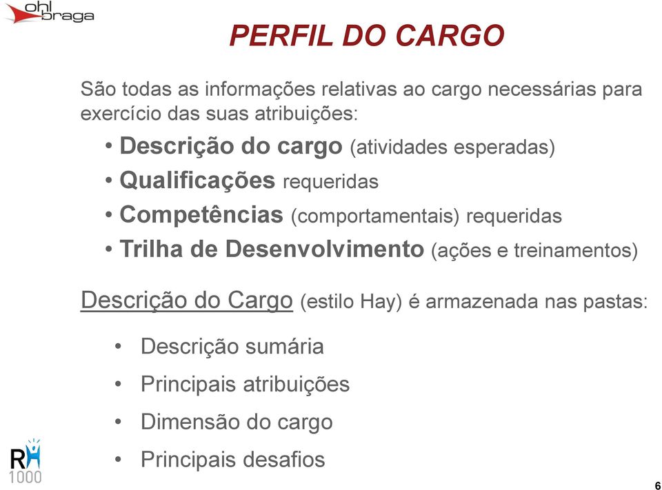 requeridas Trilha de Desenvolvimento (ações e treinamentos) Descrição do Cargo (estilo Hay) é