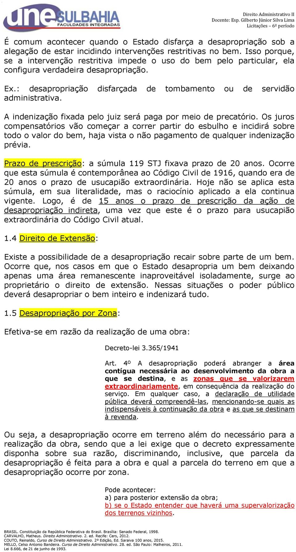 A indenização fixada pelo juiz será paga por meio de precatório.