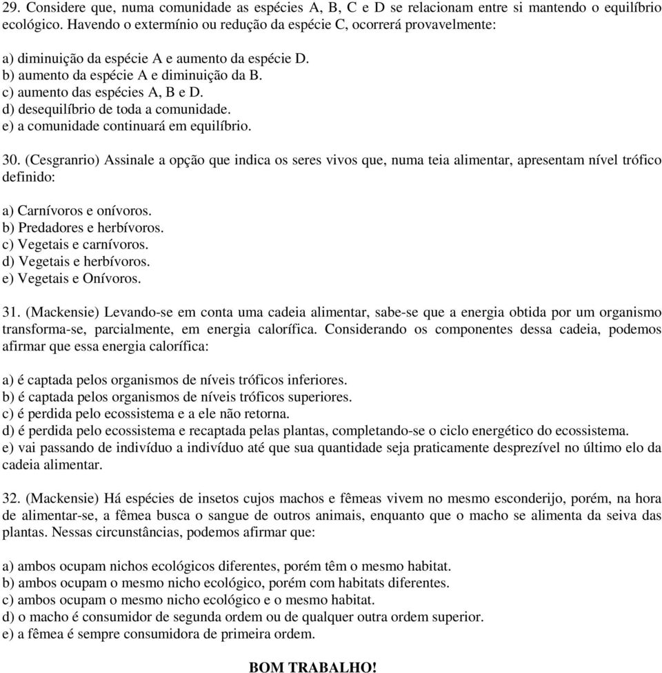 d) desequilíbrio de toda a comunidade. e) a comunidade continuará em equilíbrio. 30.