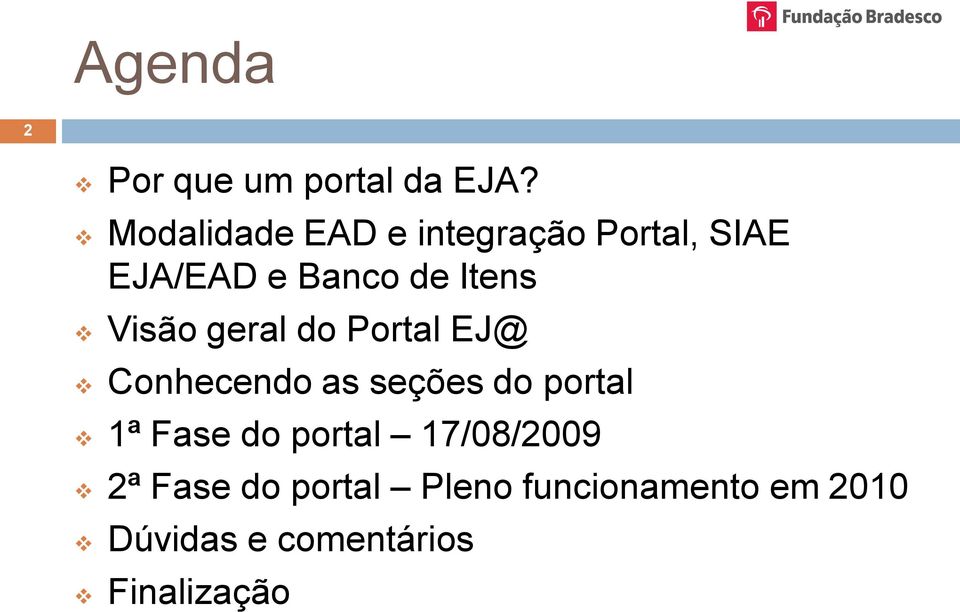 Visão geral do Portal EJ@ Conhecendo as seções do portal 1ª Fase