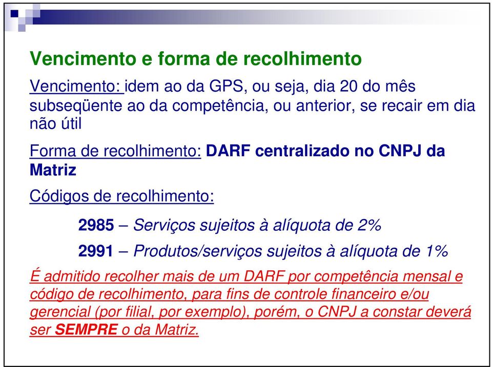 alíquota de 2% 2991 Produtos/serviços sujeitos à alíquota de 1% É admitido recolher mais de um DARF por competência mensal e código de