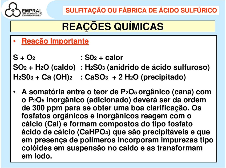 da ordem de 300 ppm para se obter uma boa clarificação.