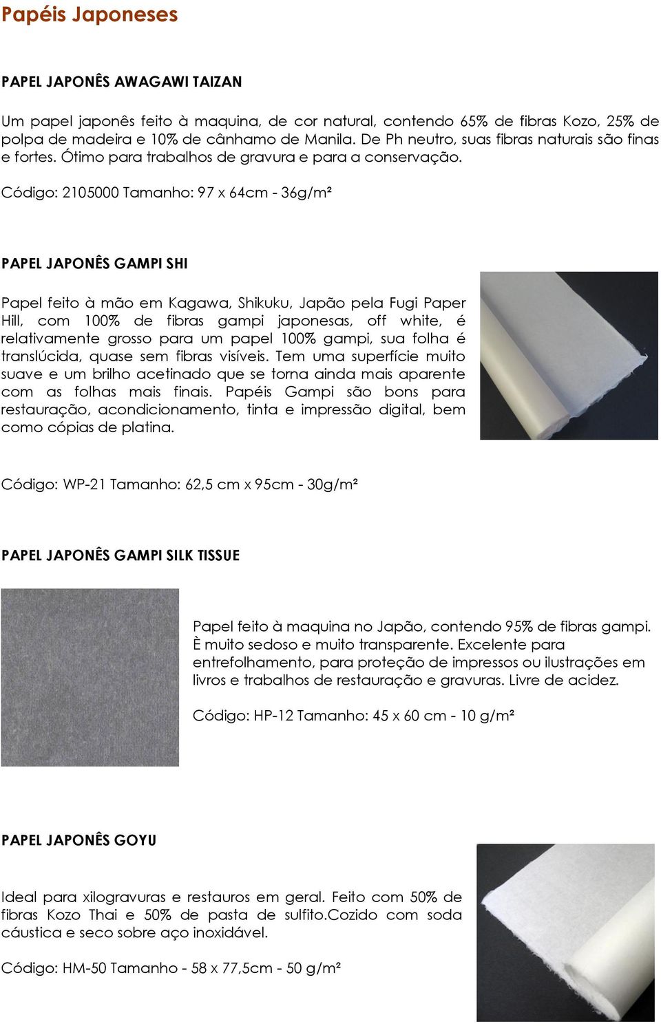 Código: 2105000 Tamanho: 97 x 64cm - 36g/m² PAPEL JAPONÊS GAMPI SHI Papel feito à mão em Kagawa, Shikuku, Japão pela Fugi Paper Hill, com 100% de fibras gampi japonesas, off white, é relativamente