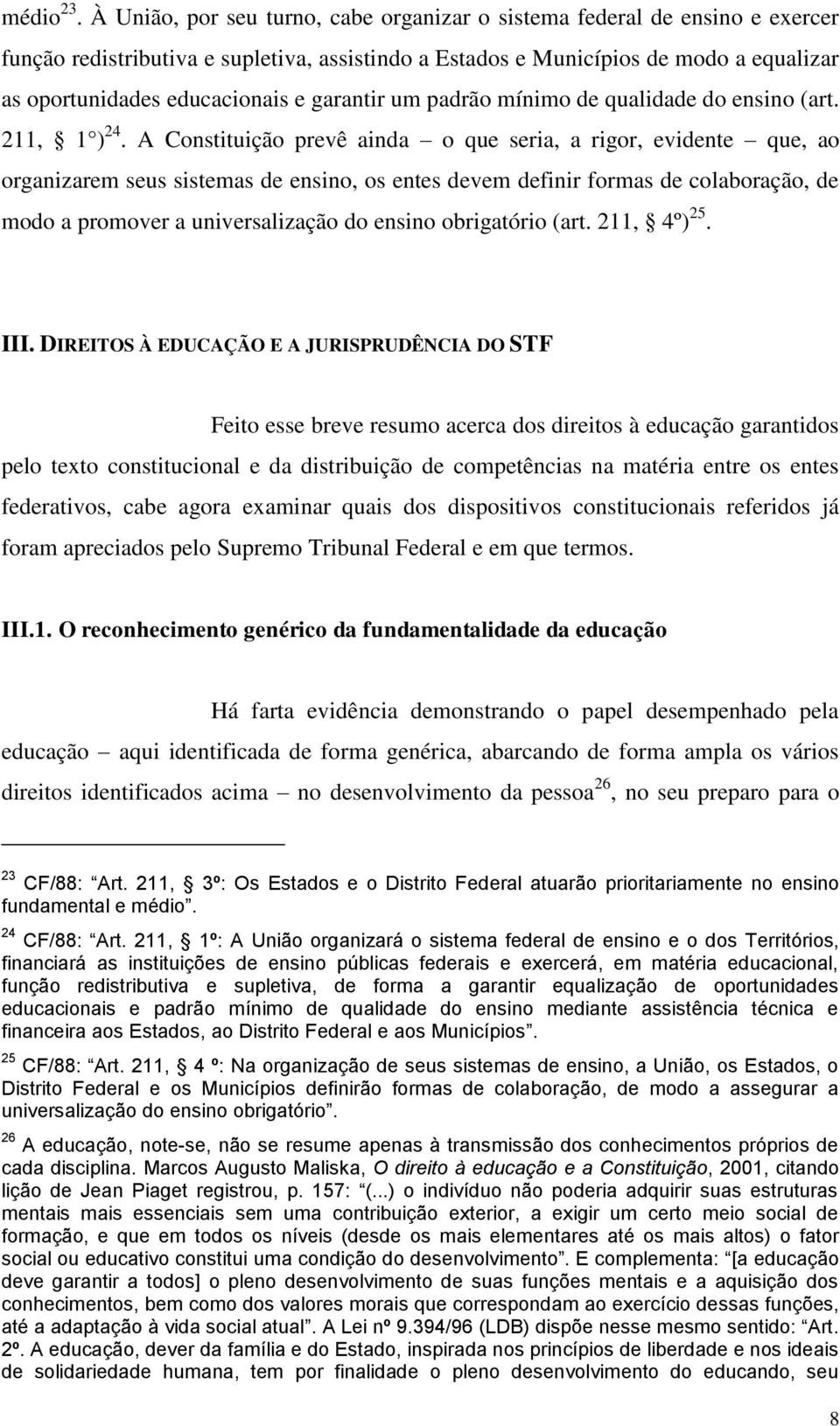 garantir um padrão mínimo de qualidade do ensino (art. 211, 1 ) 24.