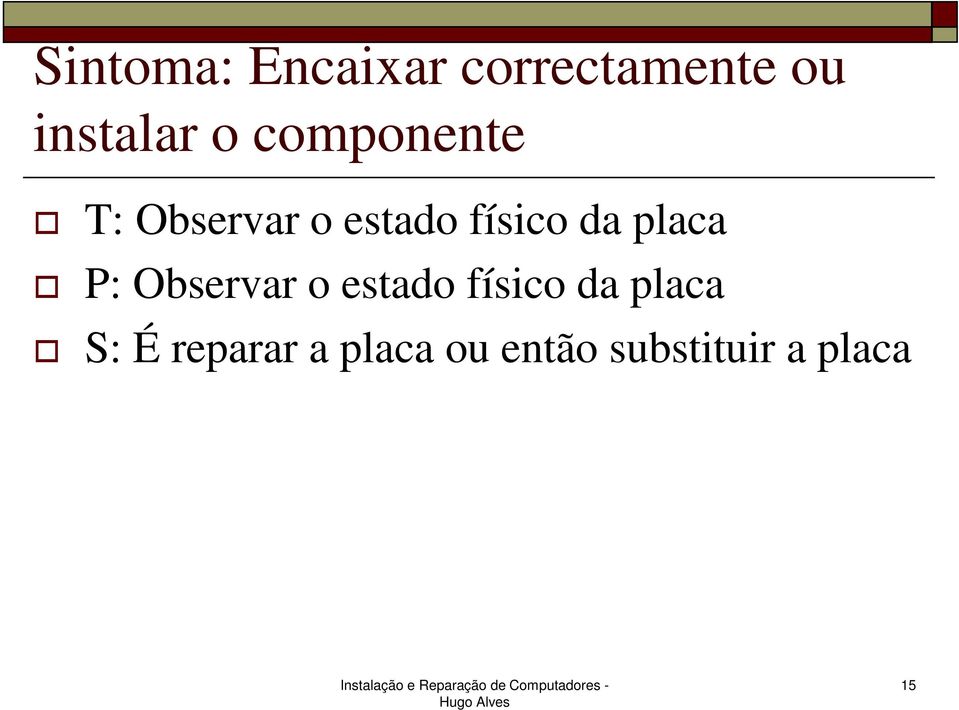 placa P: Observar o estado físico da placa S: