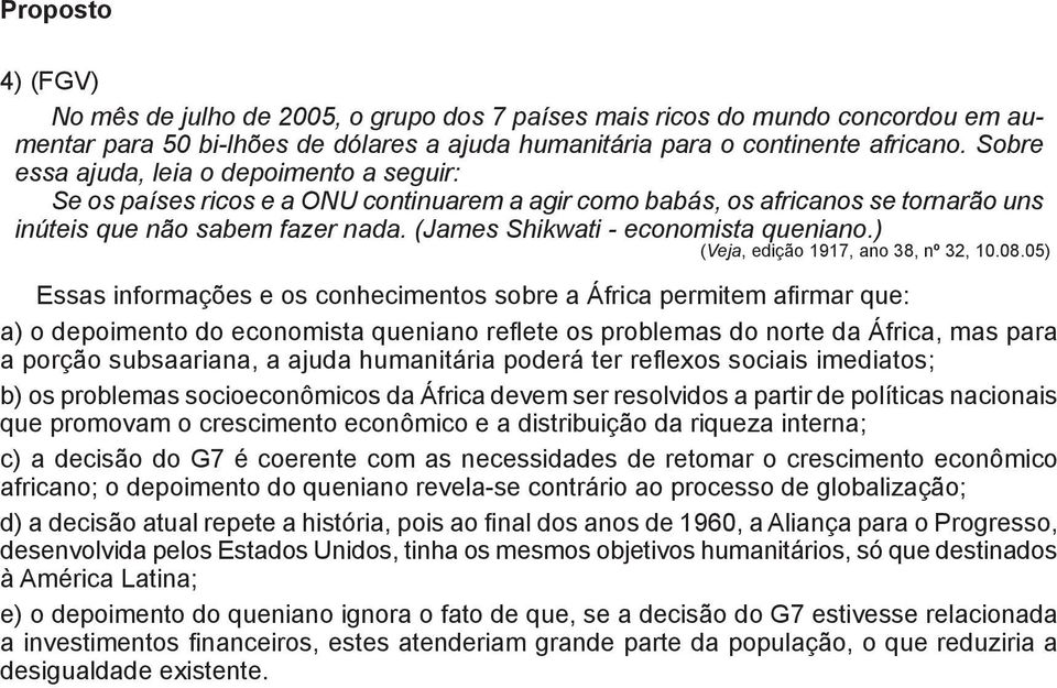 (James Shikwati - economista queniano.) (Veja, edição 1917, ano 38, nº 32, 10.08.