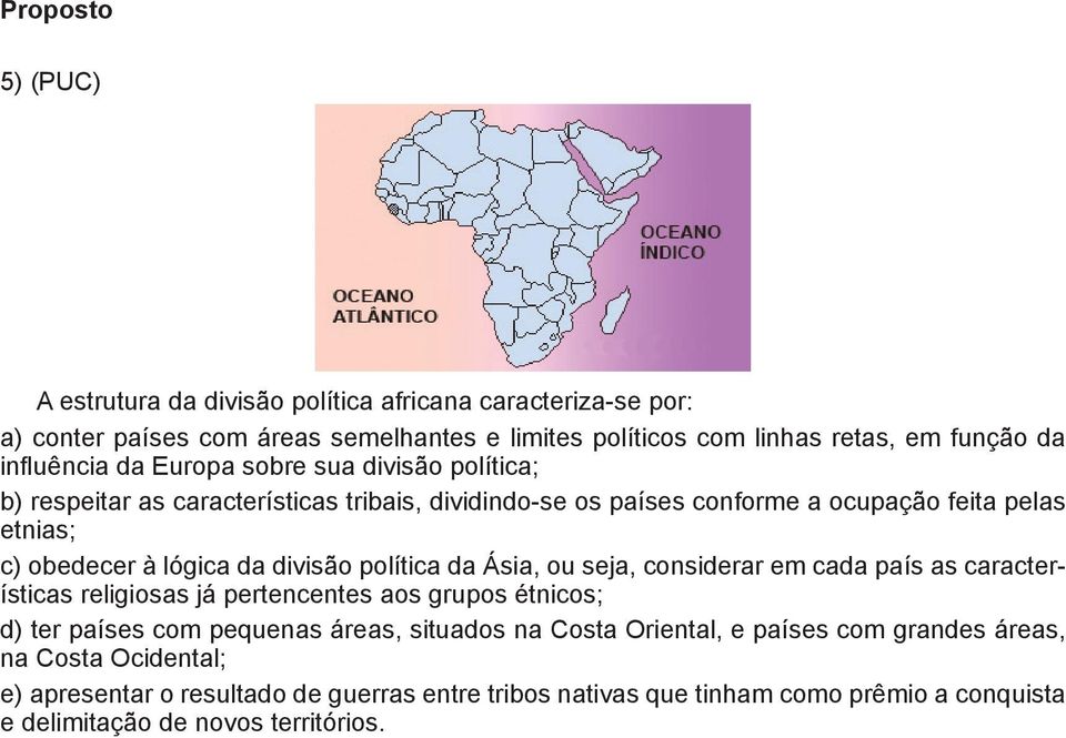 política da Ásia, ou seja, considerar em cada país as características religiosas já pertencentes aos grupos étnicos; d) ter países com pequenas áreas, situados na Costa