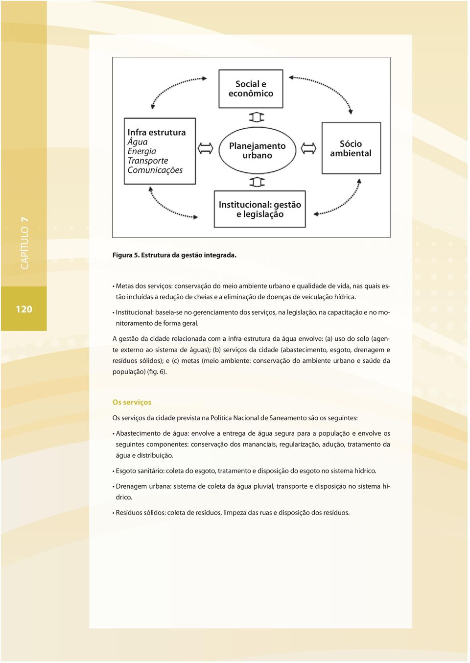 veiculação hídrica. Institucional: baseia-se no gerenciamento dos serviços, na legislação, na capacitação e no monitoramento de forma geral.