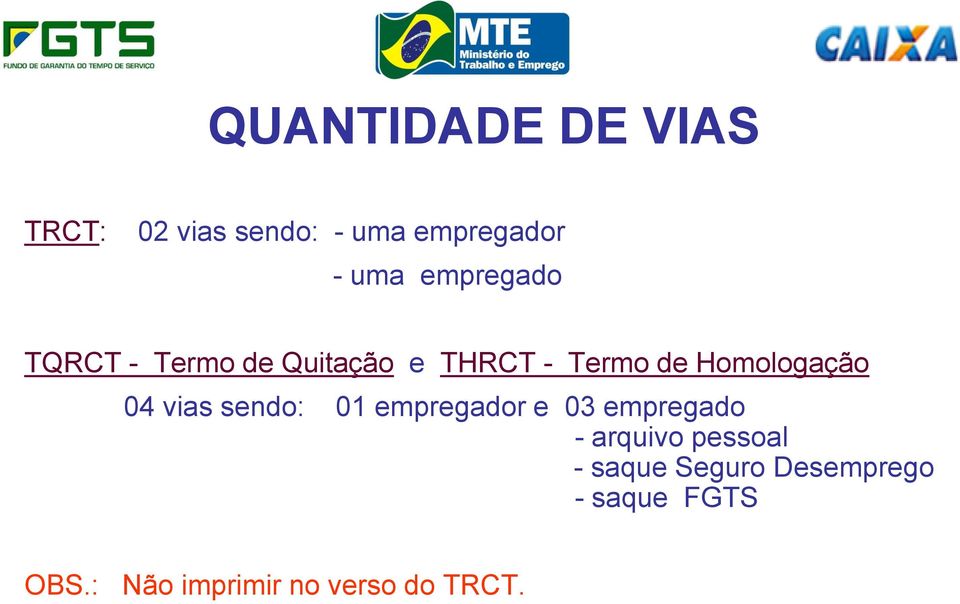 04 vias sendo: 01 empregador e 03 empregado - arquivo pessoal -