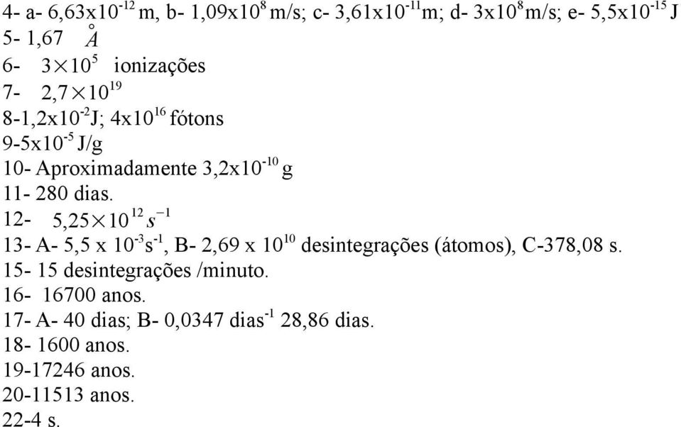 12-5,25 10 12 s 1 13- A- 5,5 x 10-3 s -1, B- 2,69 x 10 10 desintegrações (átomos), C-378,08 s.