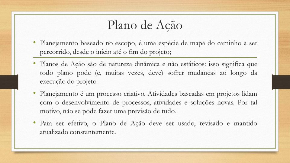 projeto. Planejamento é um processo criativo. Atividades baseadas em projetos lidam com o desenvolvimento de processos, atividades e soluções novas.