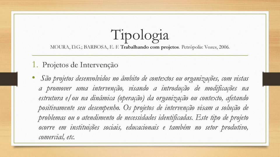 introdução de modificações na estrutura e/ou na dinâmica (operação) da organização ou contexto, afetando positivamente seu desempenho.