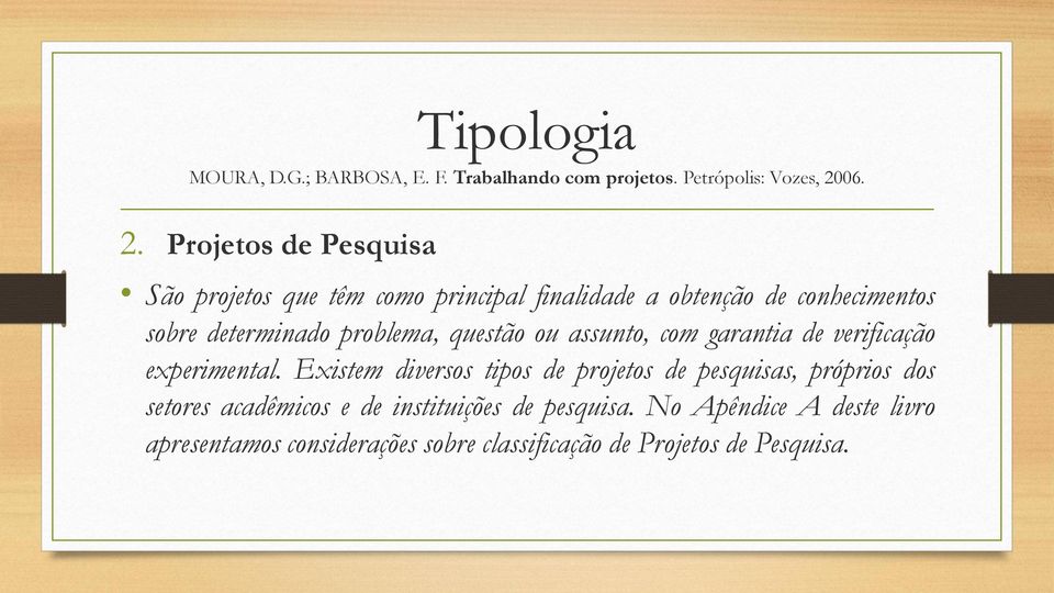 Projetos de Pesquisa São projetos que têm como principal finalidade a obtenção de conhecimentos sobre determinado