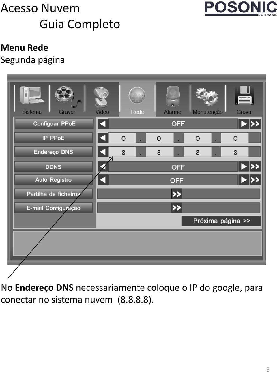 coloque o IP do google, para