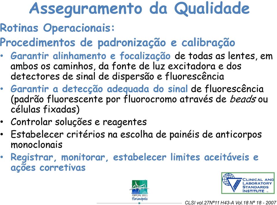 fluorescência (padrão fluorescente por fluorocromo através de beads ou células fixadas) Controlar soluções e reagentes Estabelecer critérios na