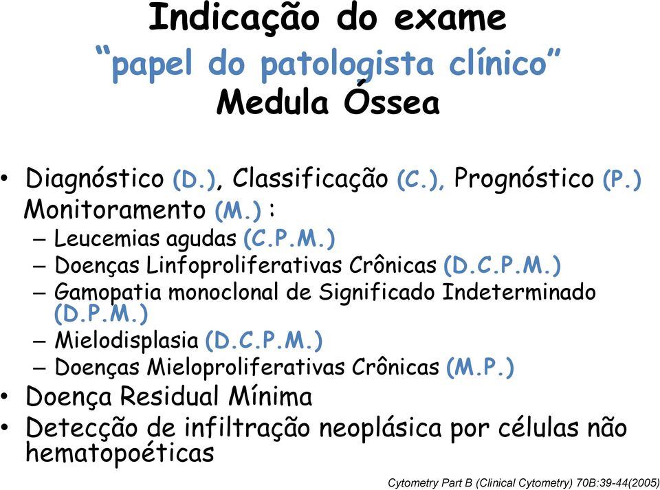 P.M.) Mielodisplasia (D.C.P.M.) Doenças Mieloproliferativas Crônicas (M.P.) Doença Residual Mínima Detecção de