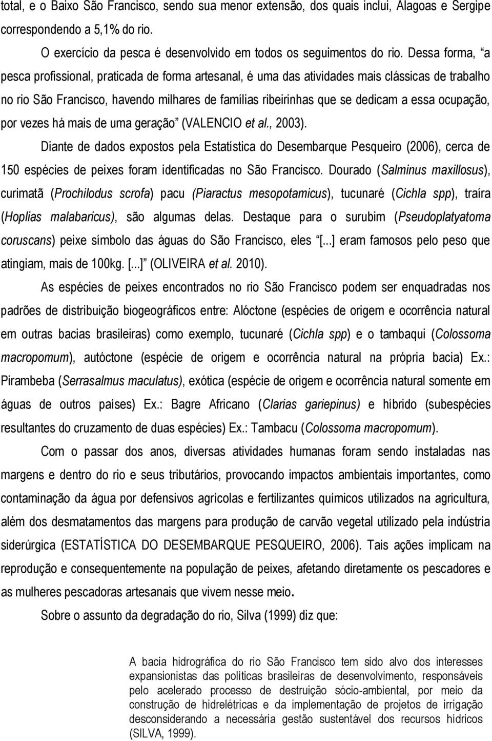 ocupação, por vezes há mais de uma geração (VALENCIO et al., 2003).