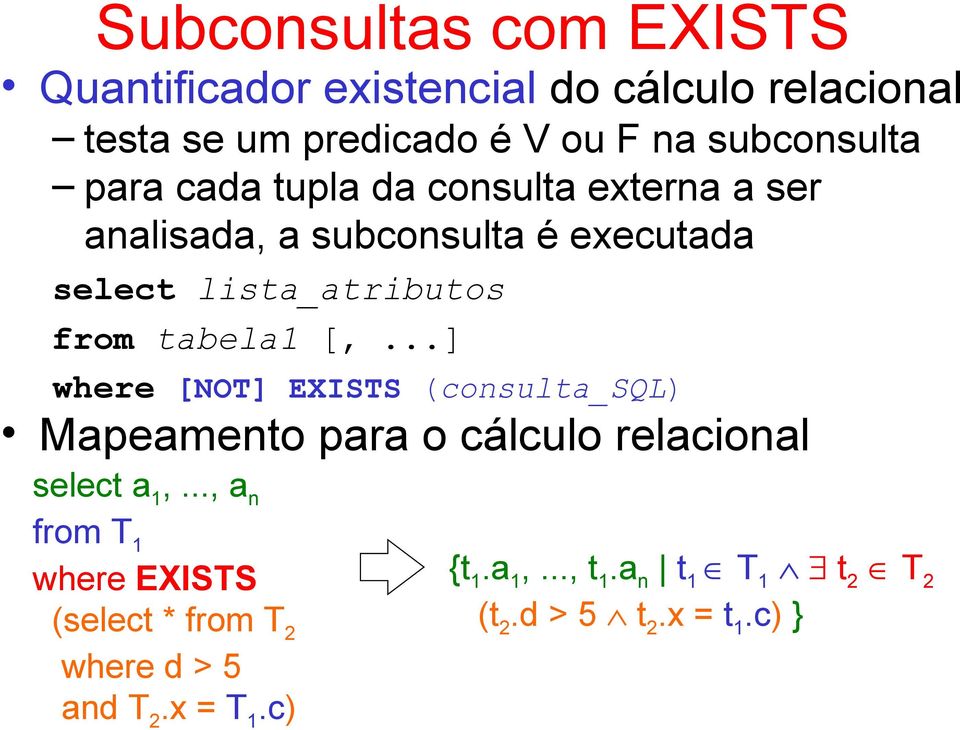 from tabela1 [,...] where [NOT] EXISTS (consulta_sql) Mapeamento para o cálculo relacional select a 1,.